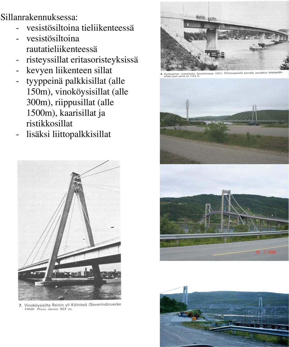 sillat - tyyppeinä palkkisillat (alle 150m), vinoköysisillat (alle 300m),