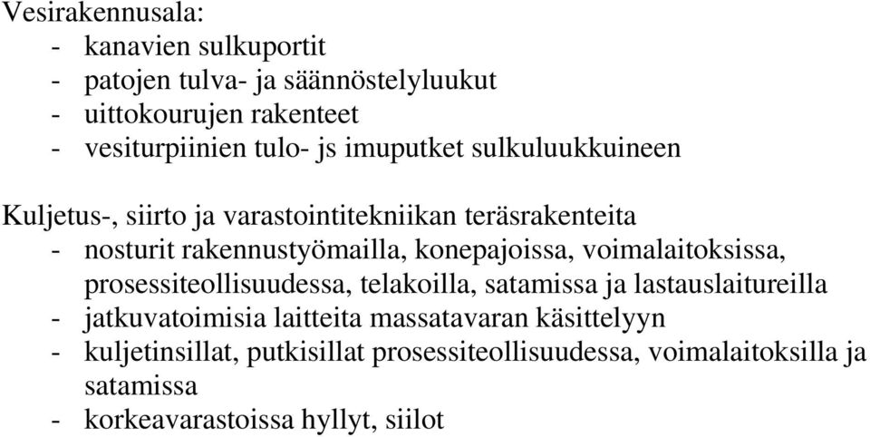 konepajoissa, voimalaitoksissa, prosessiteollisuudessa, telakoilla, satamissa ja lastauslaitureilla - jatkuvatoimisia laitteita