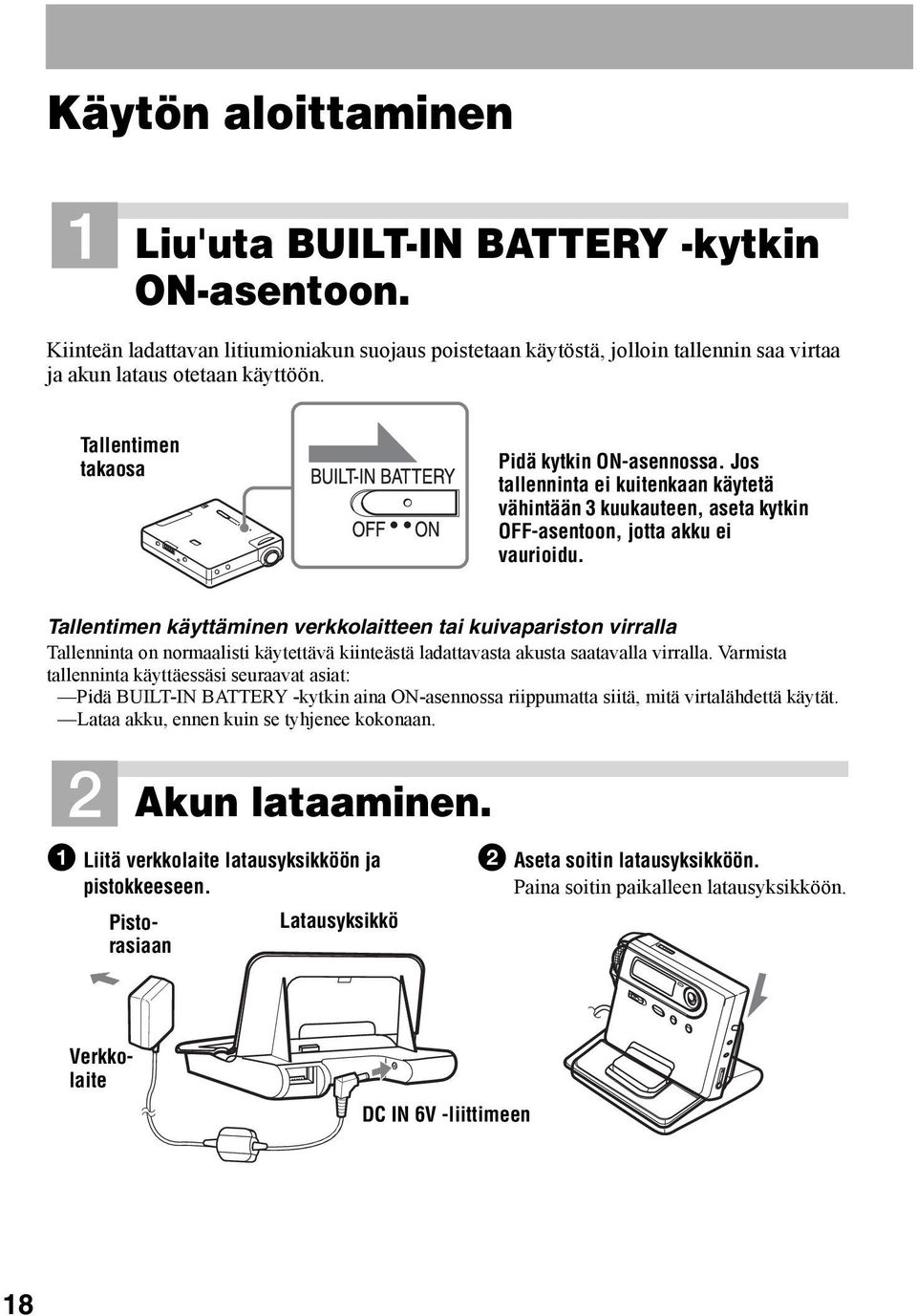 Tallentimen käyttäminen verkkolaitteen tai kuivapariston virralla Tallenninta on normaalisti käytettävä kiinteästä ladattavasta akusta saatavalla virralla.