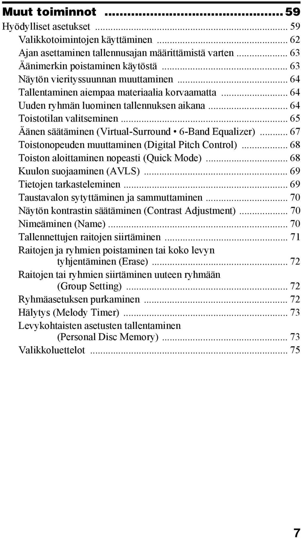 .. 65 Äänen säätäminen (Virtual-Surround 6-Band Equalizer)... 67 Toistonopeuden muuttaminen (Digital Pitch Control)... 68 Toiston aloittaminen nopeasti (Quick Mode)... 68 Kuulon suojaaminen (AVLS).