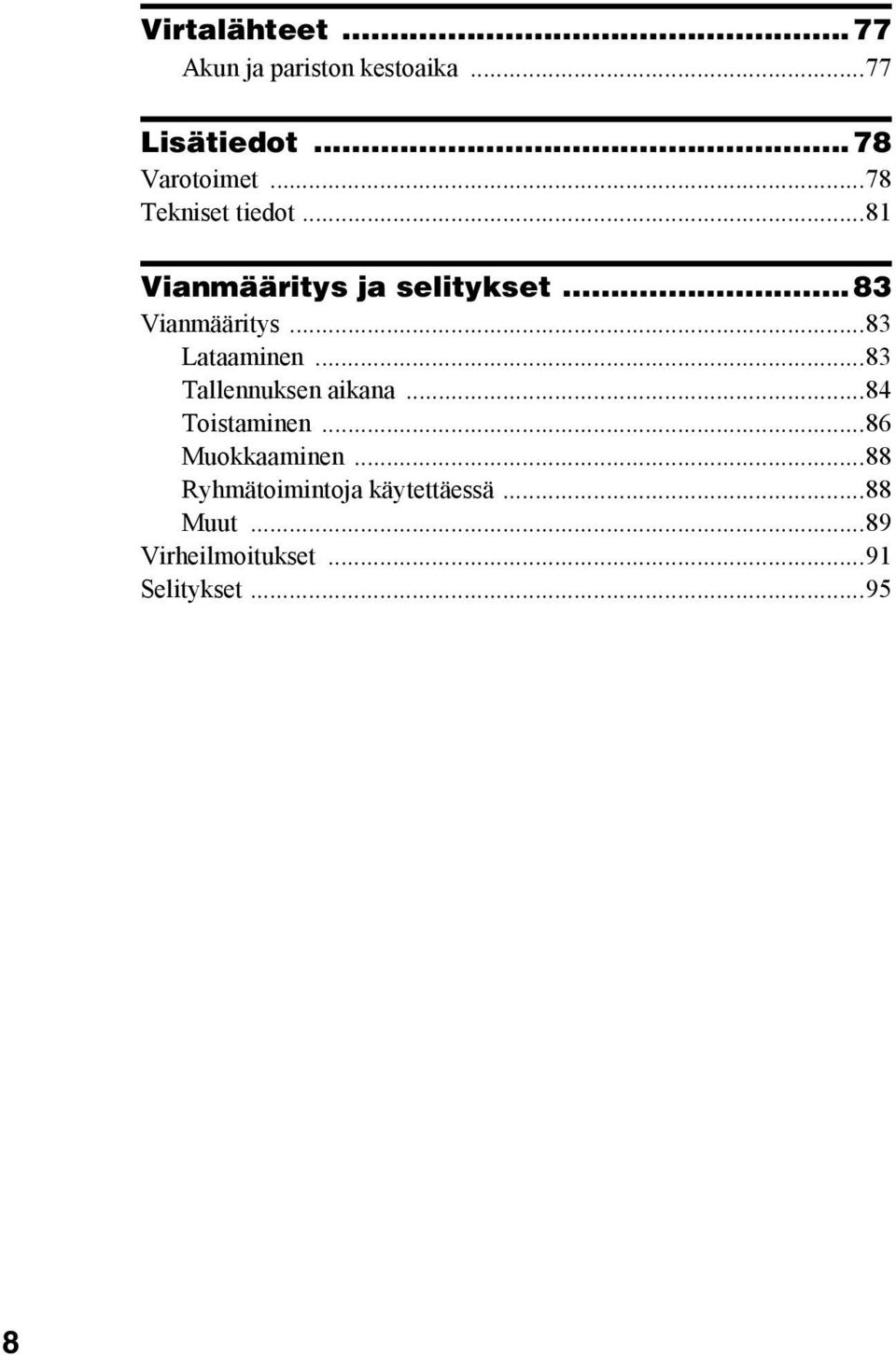 ..83 Lataaminen...83 Tallennuksen aikana...84 Toistaminen...86 Muokkaaminen.