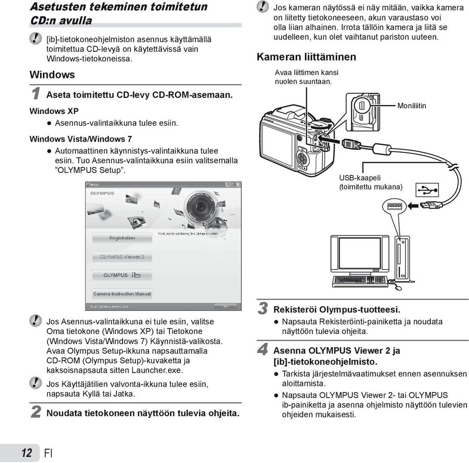 Tuo Asennus-valintaikkuna esiin valitsemalla OLYMPUS Setup. Jos kameran näytössä ei näy mitään, vaikka kamera on liitetty tietokoneeseen, akun varaustaso voi olla liian alhainen.