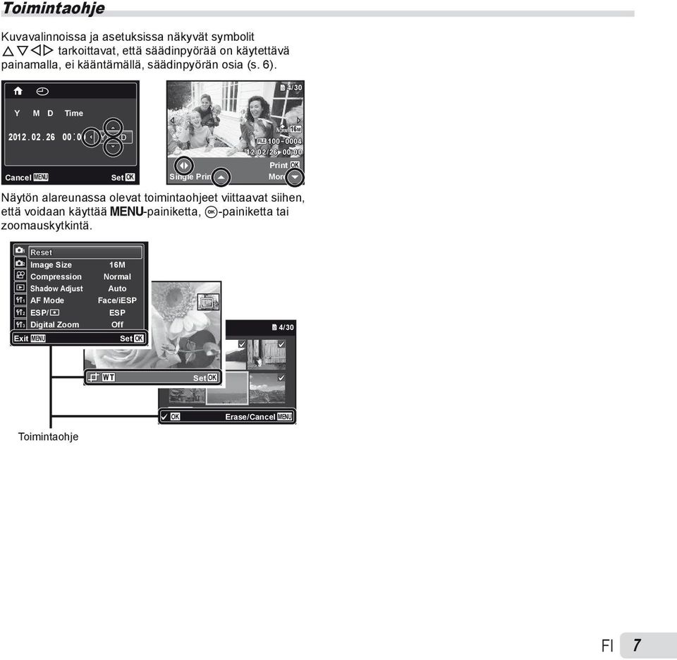 26 00: 00 Y/M/D NORM 16M FILE 100 0004 12/02/26 00:00 Print OK Cancel MENU Set OK Single Print More Näytön alareunassa olevat toimintaohjeet viittaavat