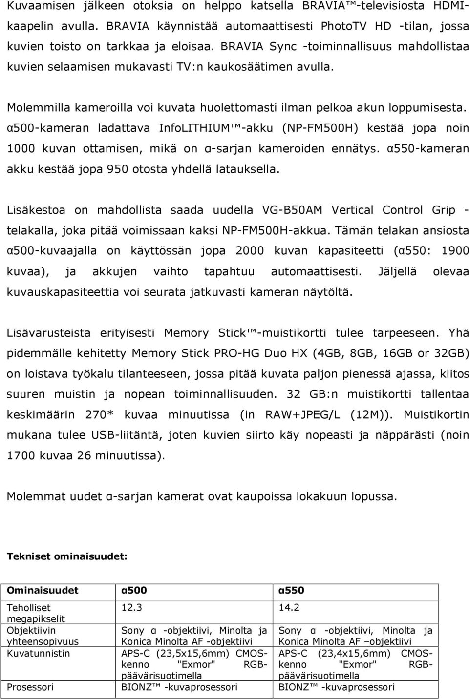 α500-kameran ladattava InfoLITHIUM -akku (NP-FM500H) kestää jopa noin 1000 kuvan ottamisen, mikä on α-sarjan kameroiden ennätys. α550-kameran akku kestää jopa 950 otosta yhdellä latauksella.