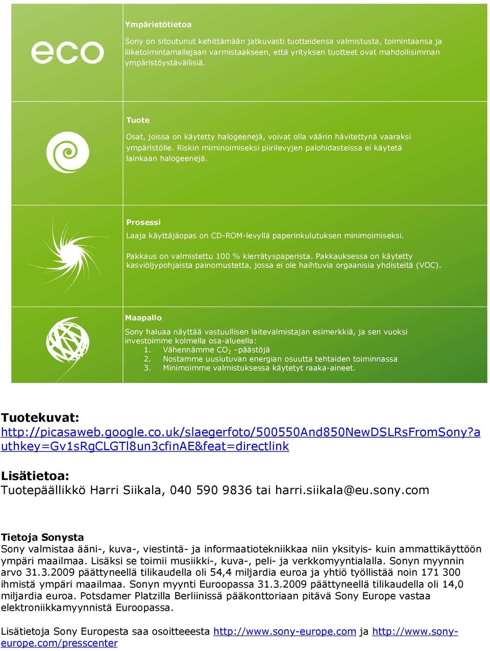 Riskin miminoimiseksi piirilevyjen palohidasteissa ei käytetä lainkaan halogeenejä. Prosessi Laaja käyttäjäopas on CD-ROM-levyllä paperinkulutuksen minimoimiseksi.