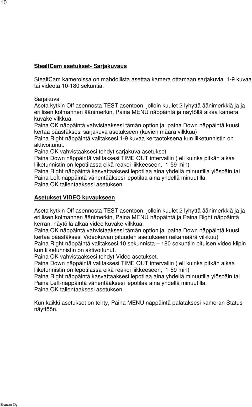 Paina OK näppäintä vahvistaaksesi tämän option ja paina Down näppäintä kuusi kertaa päästäksesi sarjakuva asetukseen (kuvien määrä vilkkuu) Paina Right näppäintä valitaksesi 1-9 kuvaa kertaotoksena