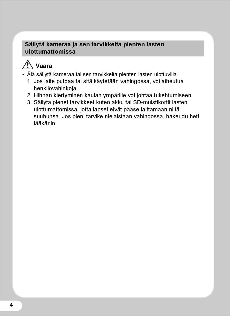 Hihnan kiertyminen kaulan ympärille voi johtaa tukehtumiseen. 3.