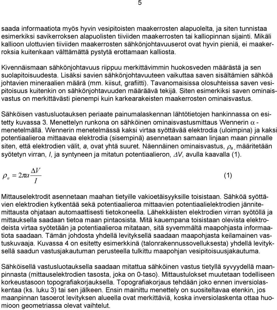 Kivennäismaan sähkönjohtavuus riippuu merkittävimmin huokosveden määrästä ja sen suolapitoisuudesta.