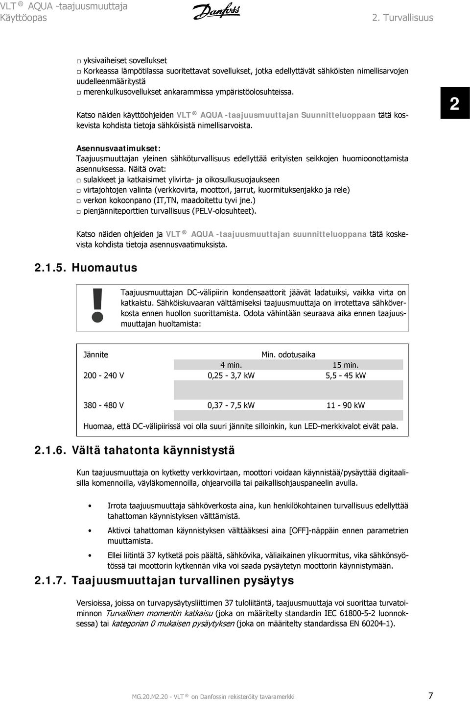 2 Asennusvaatimukset: Taajuusmuuttajan yleinen sähköturvallisuus edellyttää erityisten seikkojen huomioonottamista asennuksessa.