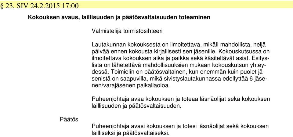 Esityslista on lähetettävä mahdollisuuksien mukaan kokouskutsun yhteydessä.