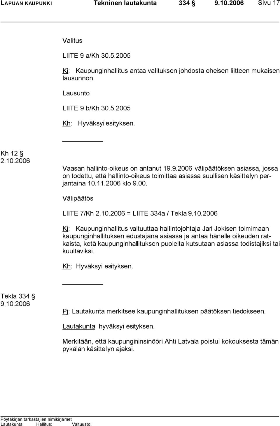 9.2006 välipäätöksen asiassa, jossa on todettu, että hallinto-oikeus toimittaa asiassa suullisen käsittelyn perjantaina 10.