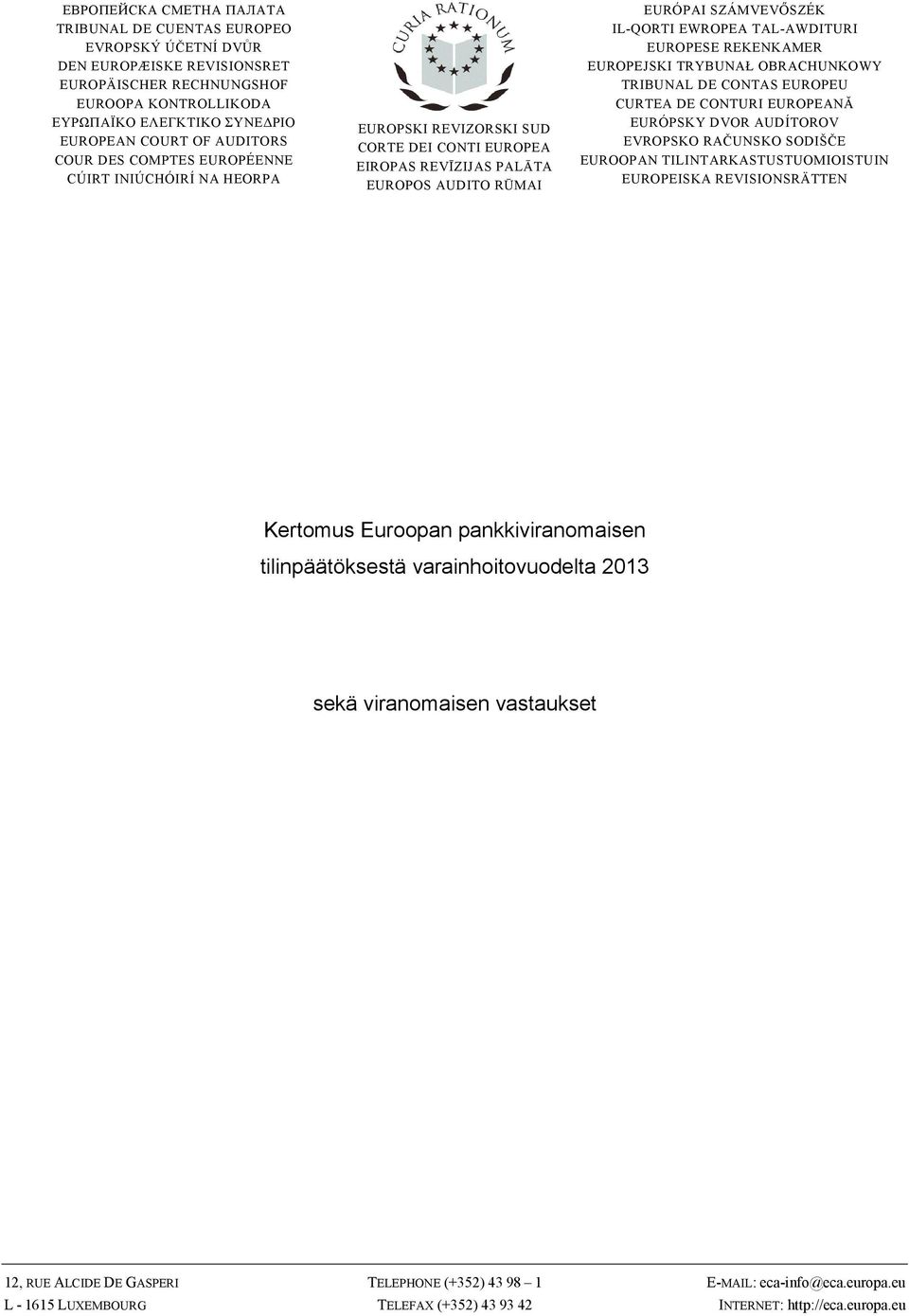 TAL-AWDITURI EUROPESE REKENKAMER EUROPEJSKI TRYBUNAŁ OBRACHUNKOWY TRIBUNAL DE CONTAS EUROPEU CURTEA DE CONTURI EUROPEANĂ EURÓPSKY DVOR AUDÍTOROV EVROPSKO RAČUNSKO SODIŠČE EUROOPAN