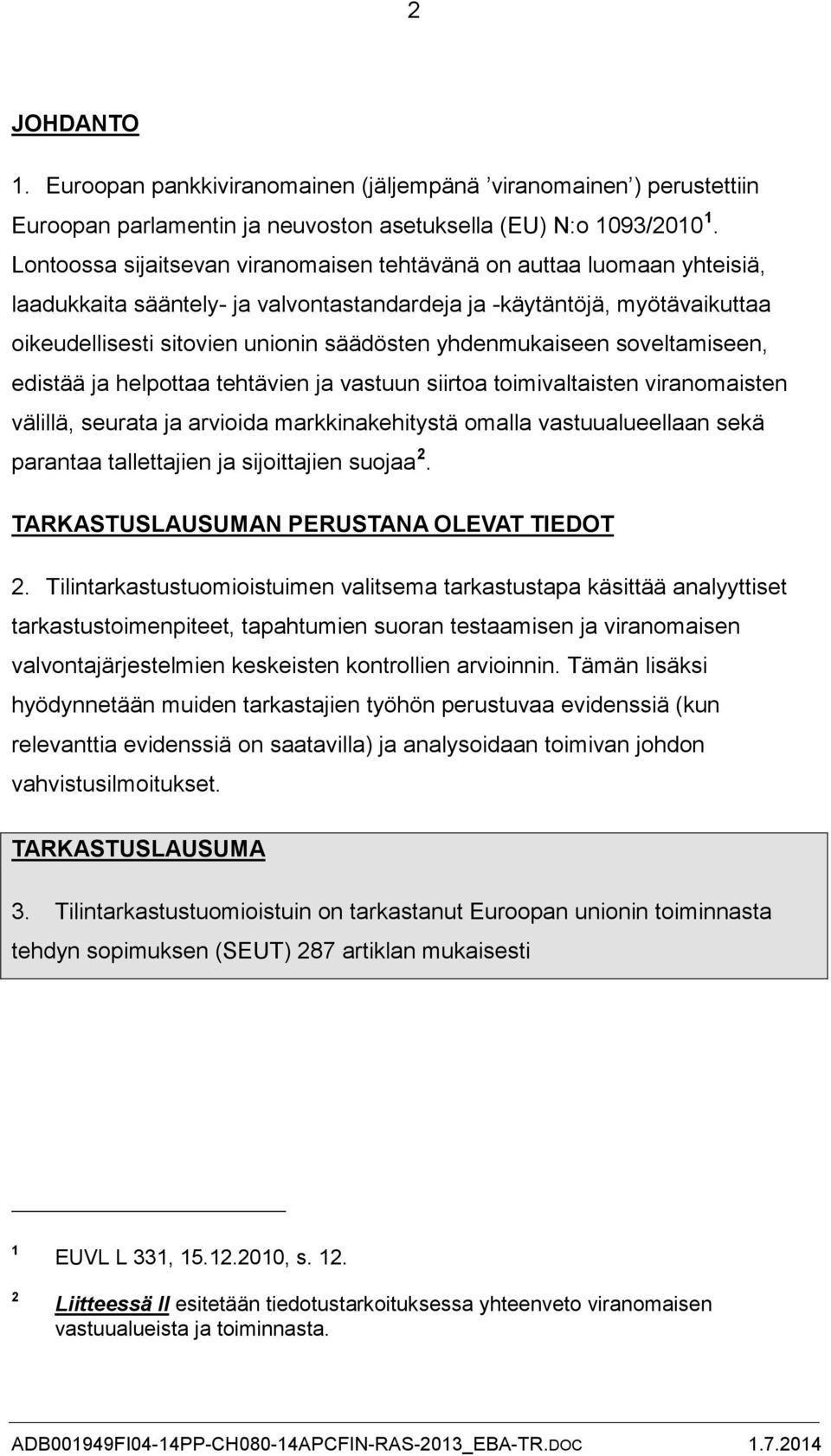 yhdenmukaiseen soveltamiseen, edistää ja helpottaa tehtävien ja vastuun siirtoa toimivaltaisten viranomaisten välillä, seurata ja arvioida markkinakehitystä omalla vastuualueellaan sekä parantaa