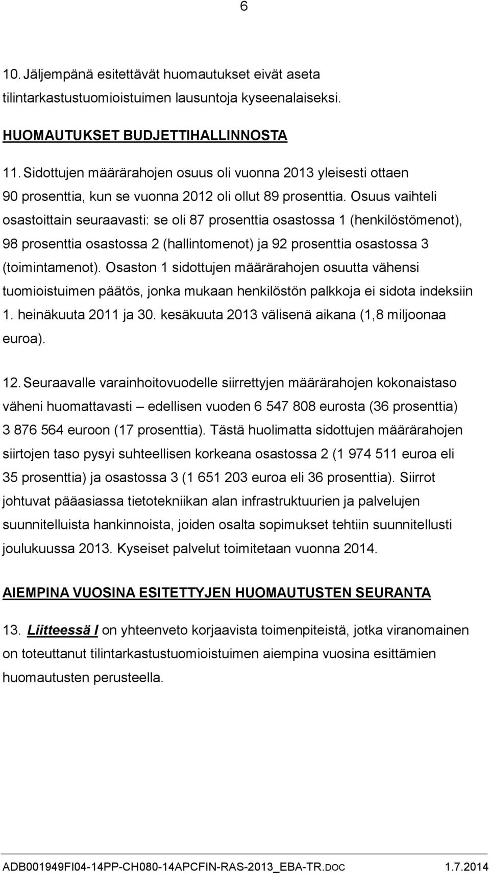 Osuus vaihteli osastoittain seuraavasti: se oli 87 prosenttia osastossa 1 (henkilöstömenot), 98 prosenttia osastossa 2 (hallintomenot) ja 92 prosenttia osastossa 3 (toimintamenot).