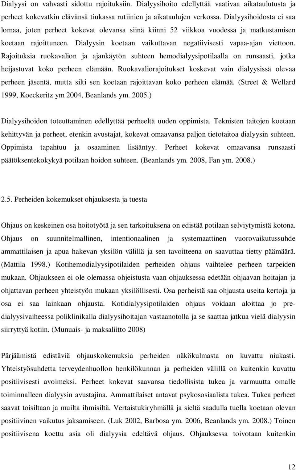 Rajoituksia ruokavalion ja ajankäytön suhteen hemodialyysipotilaalla on runsaasti, jotka heijastuvat koko perheen elämään.