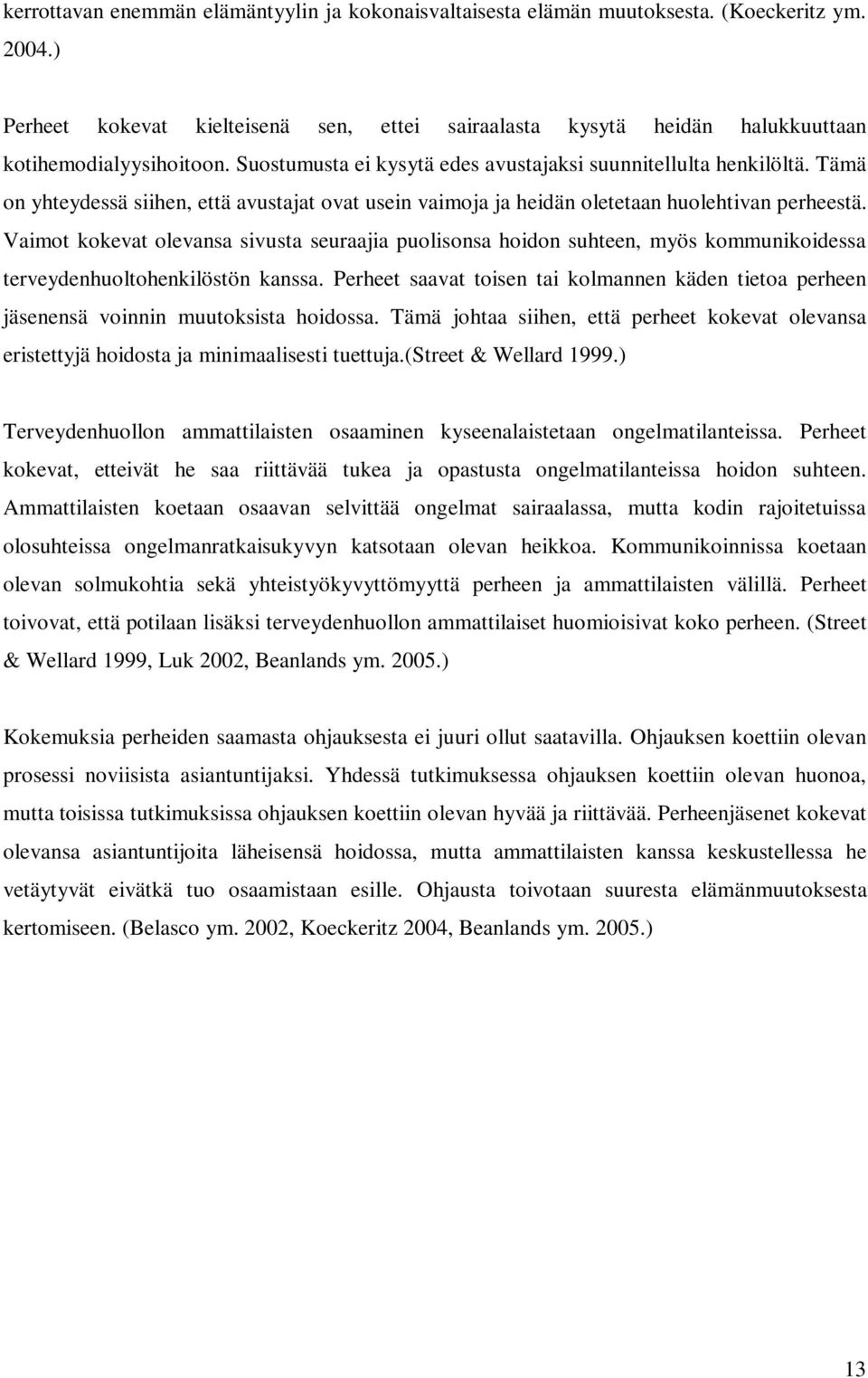 Tämä on yhteydessä siihen, että avustajat ovat usein vaimoja ja heidän oletetaan huolehtivan perheestä.