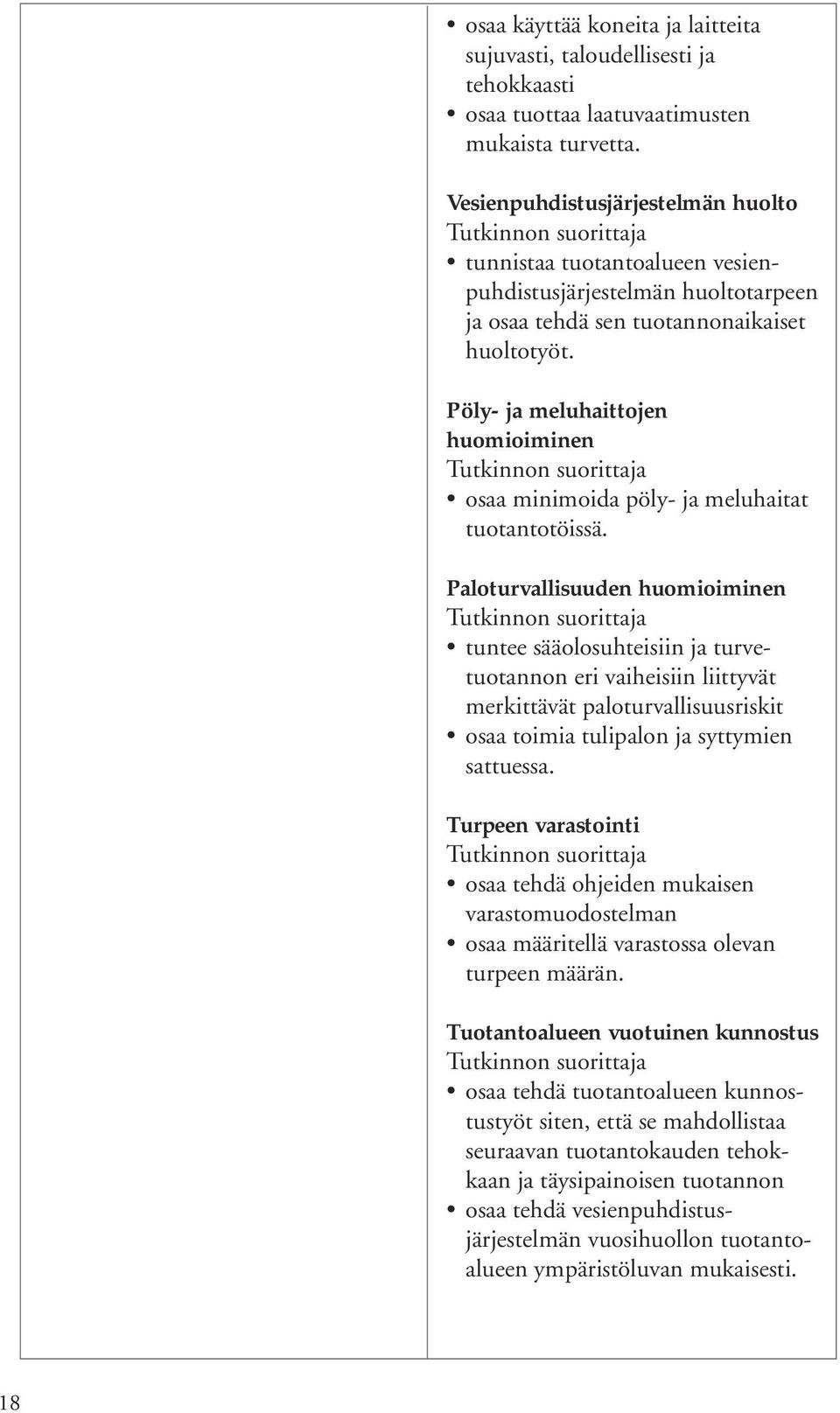 Pöly- ja meluhaittojen huomioiminen osaa minimoida pöly- ja meluhaitat tuotantotöissä.