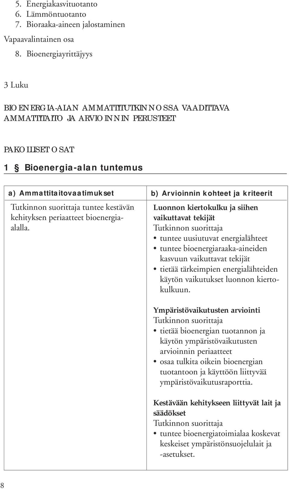 kehityksen periaatteet bioenergiaalalla.