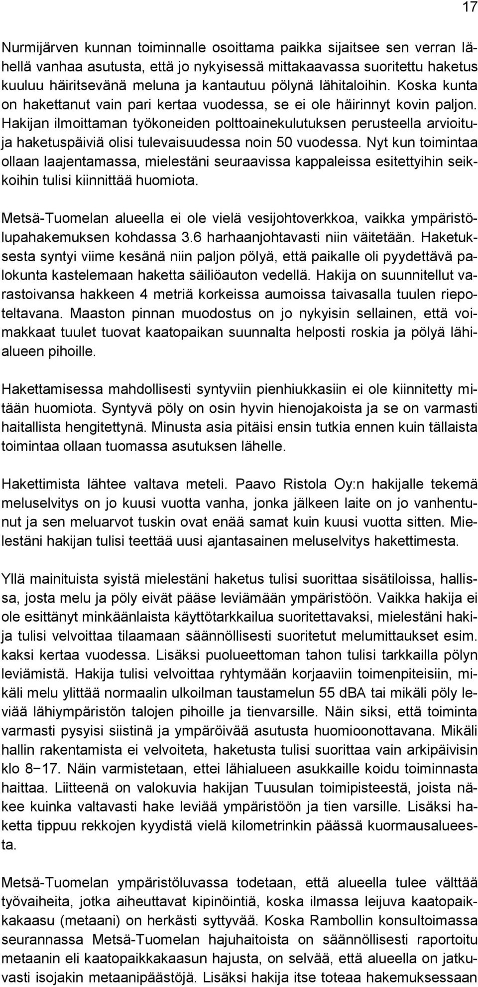 Hakijan ilmoittaman työkoneiden polttoainekulutuksen perusteella arvioituja haketuspäiviä olisi tulevaisuudessa noin 50 vuodessa.