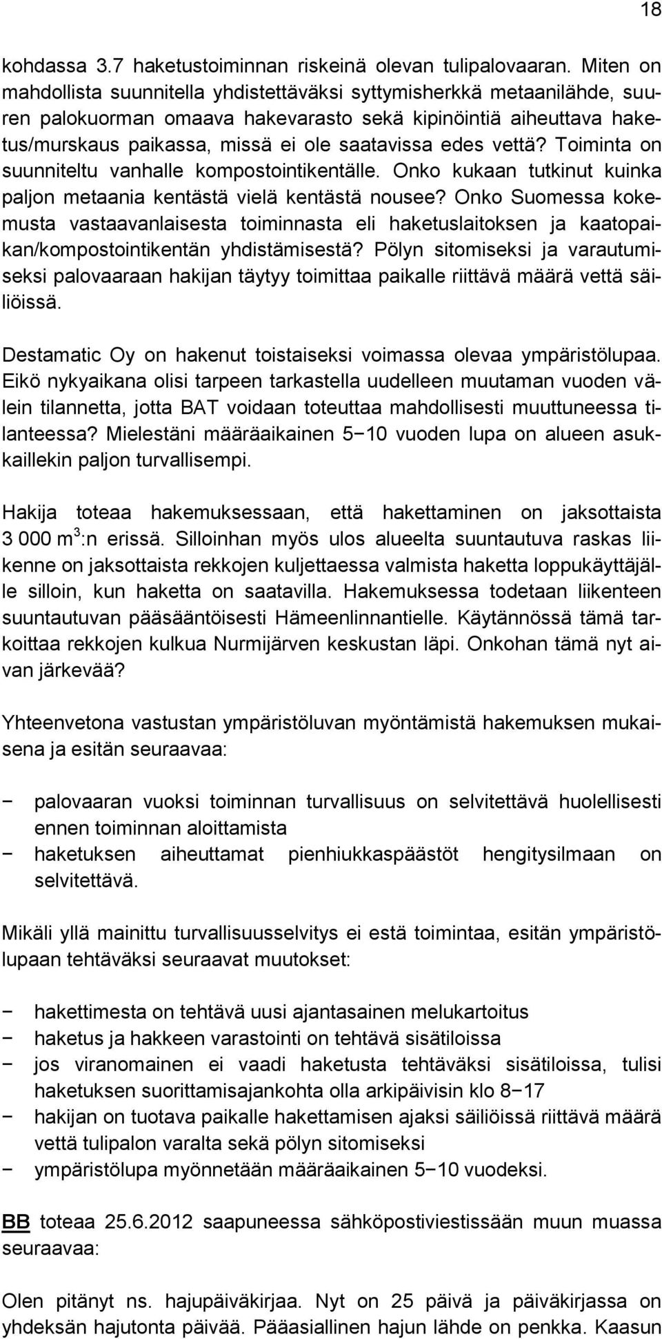 vettä? Toiminta on suunniteltu vanhalle kompostointikentälle. Onko kukaan tutkinut kuinka paljon metaania kentästä vielä kentästä nousee?