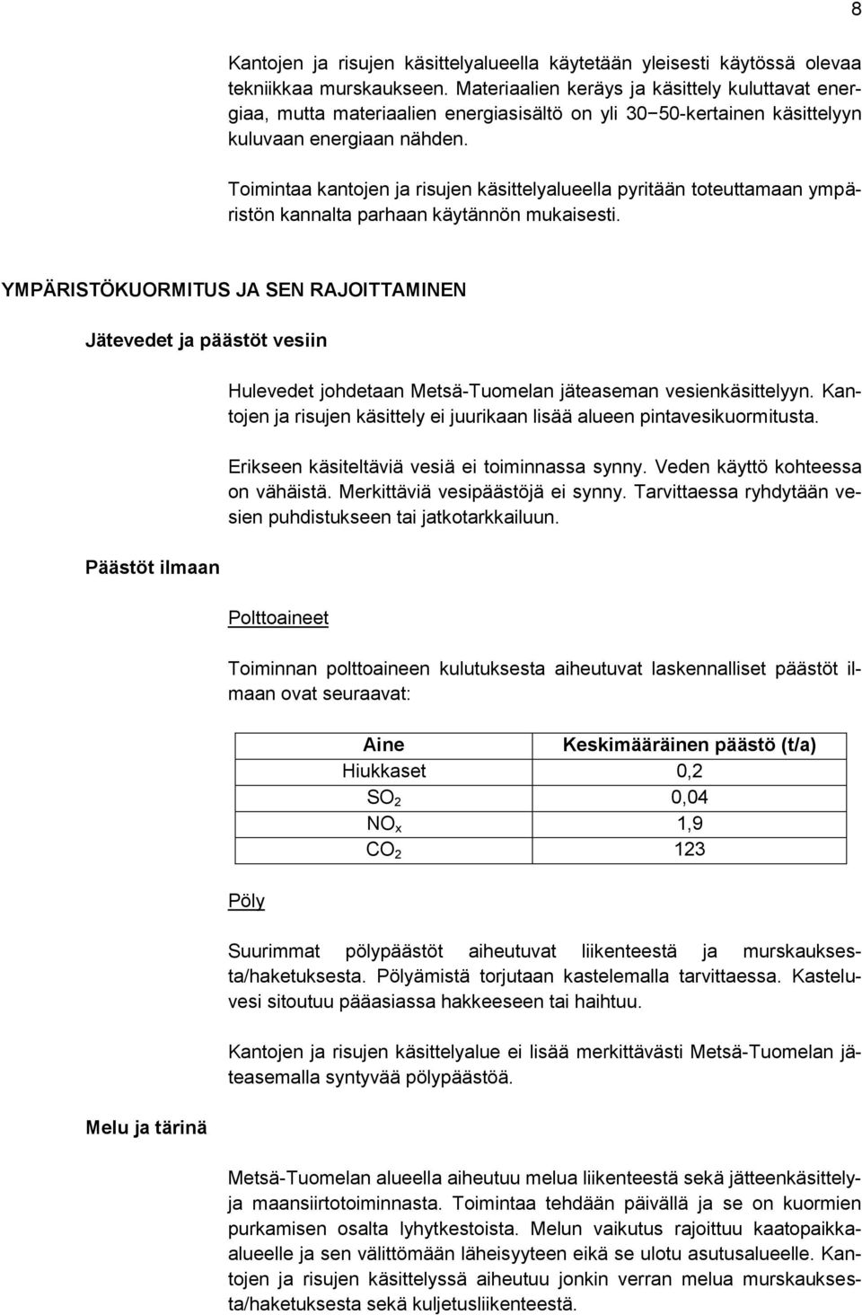 Toimintaa kantojen ja risujen käsittelyalueella pyritään toteuttamaan ympäristön kannalta parhaan käytännön mukaisesti.