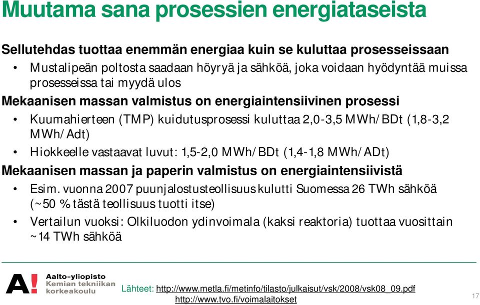 MWh/BDt (1,4-1,8 MWh/ADt) Mekaanisen massan ja paperin valmistus on energiaintensiivistä Esim.