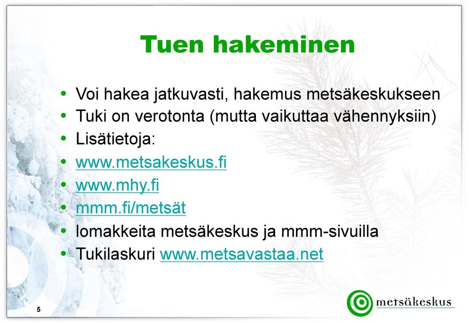 vähennyksiin) Lisätietoja: www.metsakeskus.fi www.mhy.