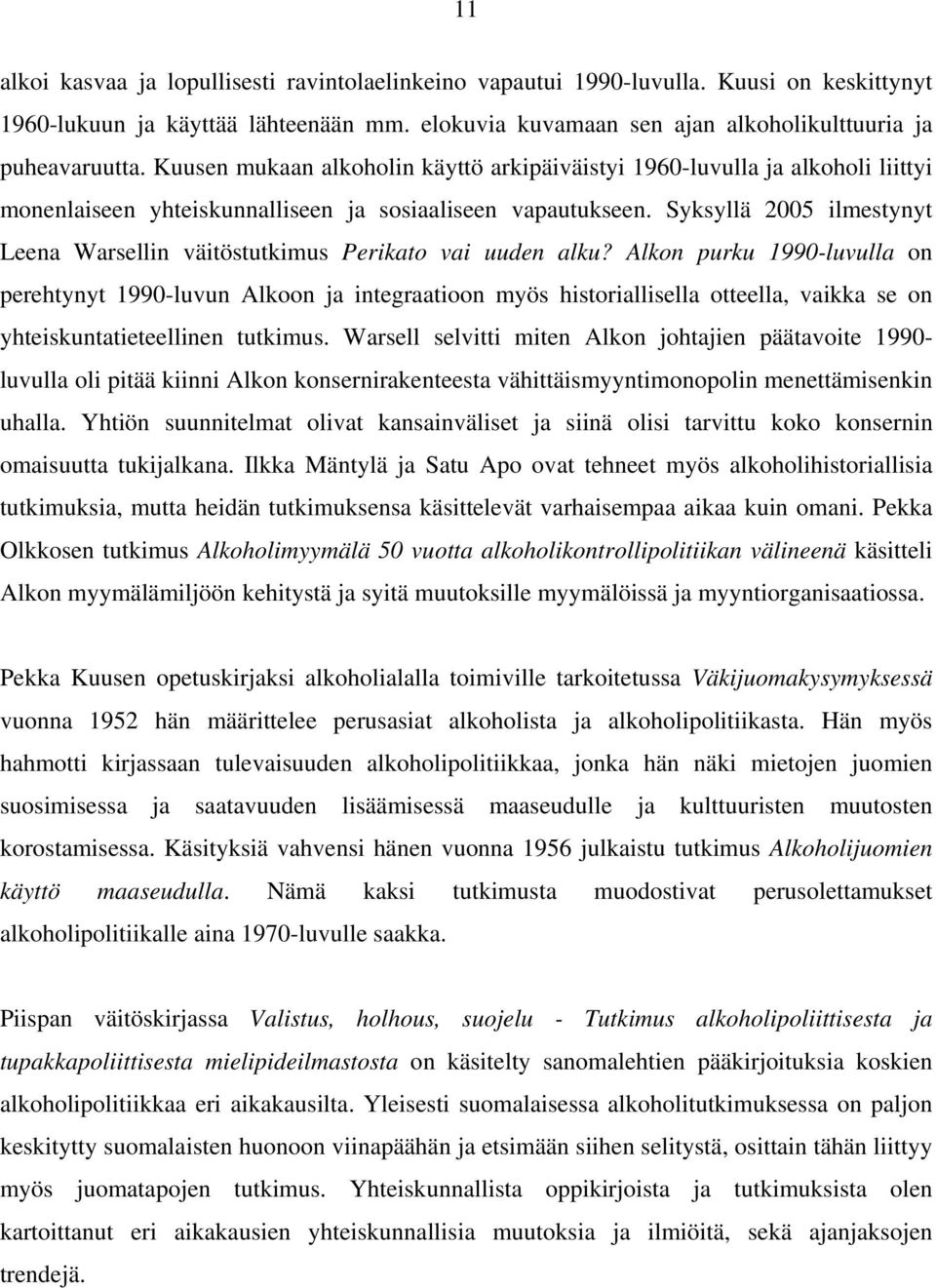 Syksyllä 2005 ilmestynyt Leena Warsellin väitöstutkimus Perikato vai uuden alku?