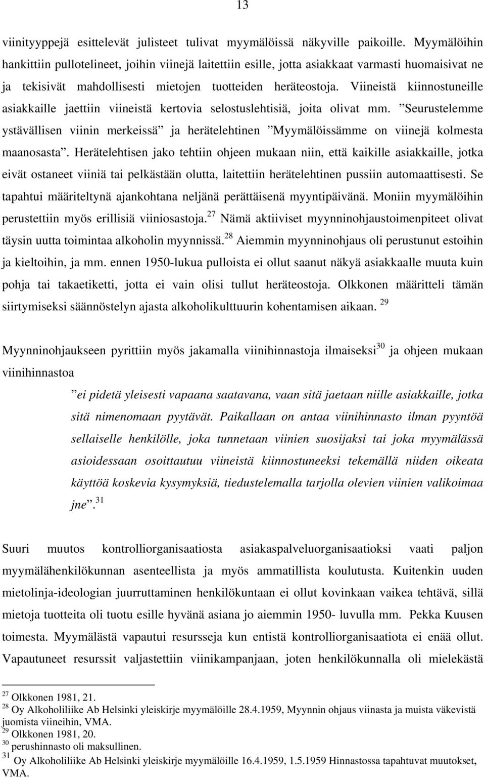 Viineistä kiinnostuneille asiakkaille jaettiin viineistä kertovia selostuslehtisiä, joita olivat mm.