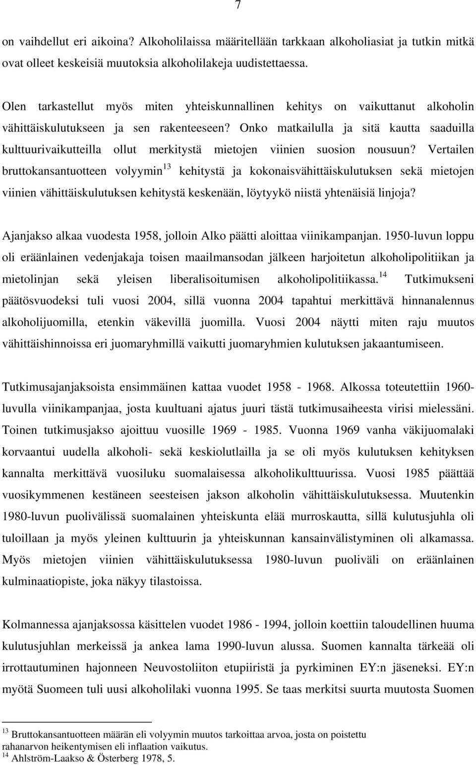 Onko matkailulla ja sitä kautta saaduilla kulttuurivaikutteilla ollut merkitystä mietojen viinien suosion nousuun?