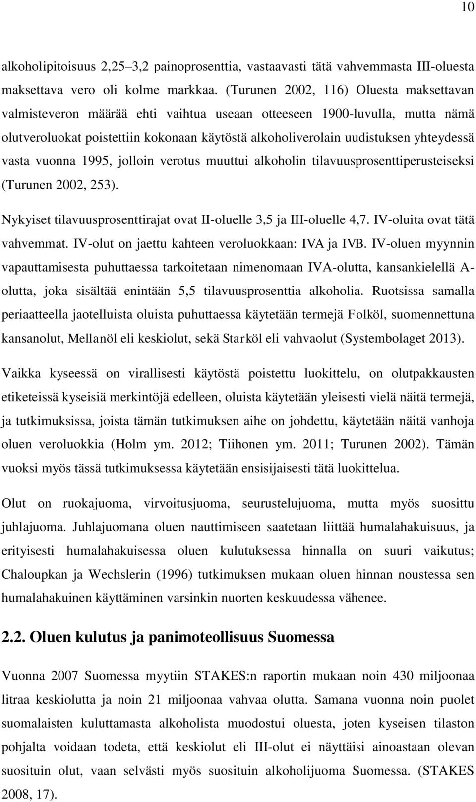 yhteydessä vasta vuonna 1995, jolloin verotus muuttui alkoholin tilavuusprosenttiperusteiseksi (Turunen 2002, 253). Nykyiset tilavuusprosenttirajat ovat II-oluelle 3,5 ja III-oluelle 4,7.