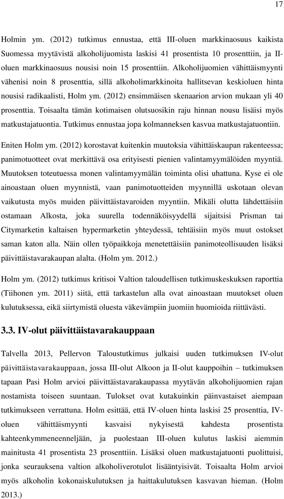 Alkoholijuomien vähittäismyynti vähenisi noin 8 prosenttia, sillä alkoholimarkkinoita hallitsevan keskioluen hinta nousisi radikaalisti, Holm ym.