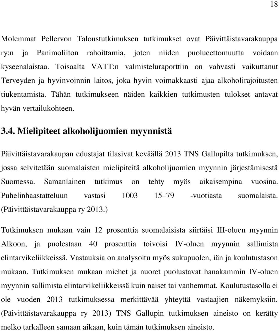 Tähän tutkimukseen näiden kaikkien tutkimusten tulokset antavat hyvän vertailukohteen. 3.4.