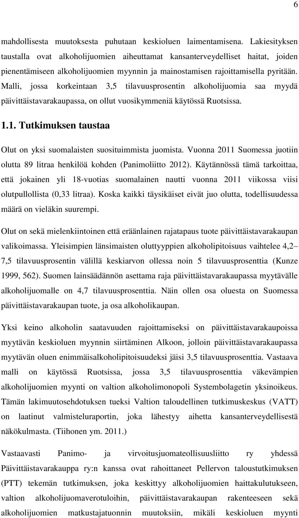 Malli, jossa korkeintaan 3,5 tilavuusprosentin alkoholijuomia saa myydä päivittäistavarakaupassa, on ollut vuosikymmeniä käytössä Ruotsissa. 1.