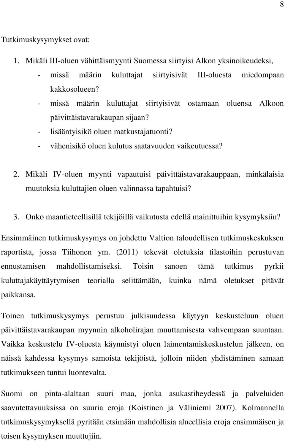 Mikäli IV-oluen myynti vapautuisi päivittäistavarakauppaan, minkälaisia muutoksia kuluttajien oluen valinnassa tapahtuisi? 3.