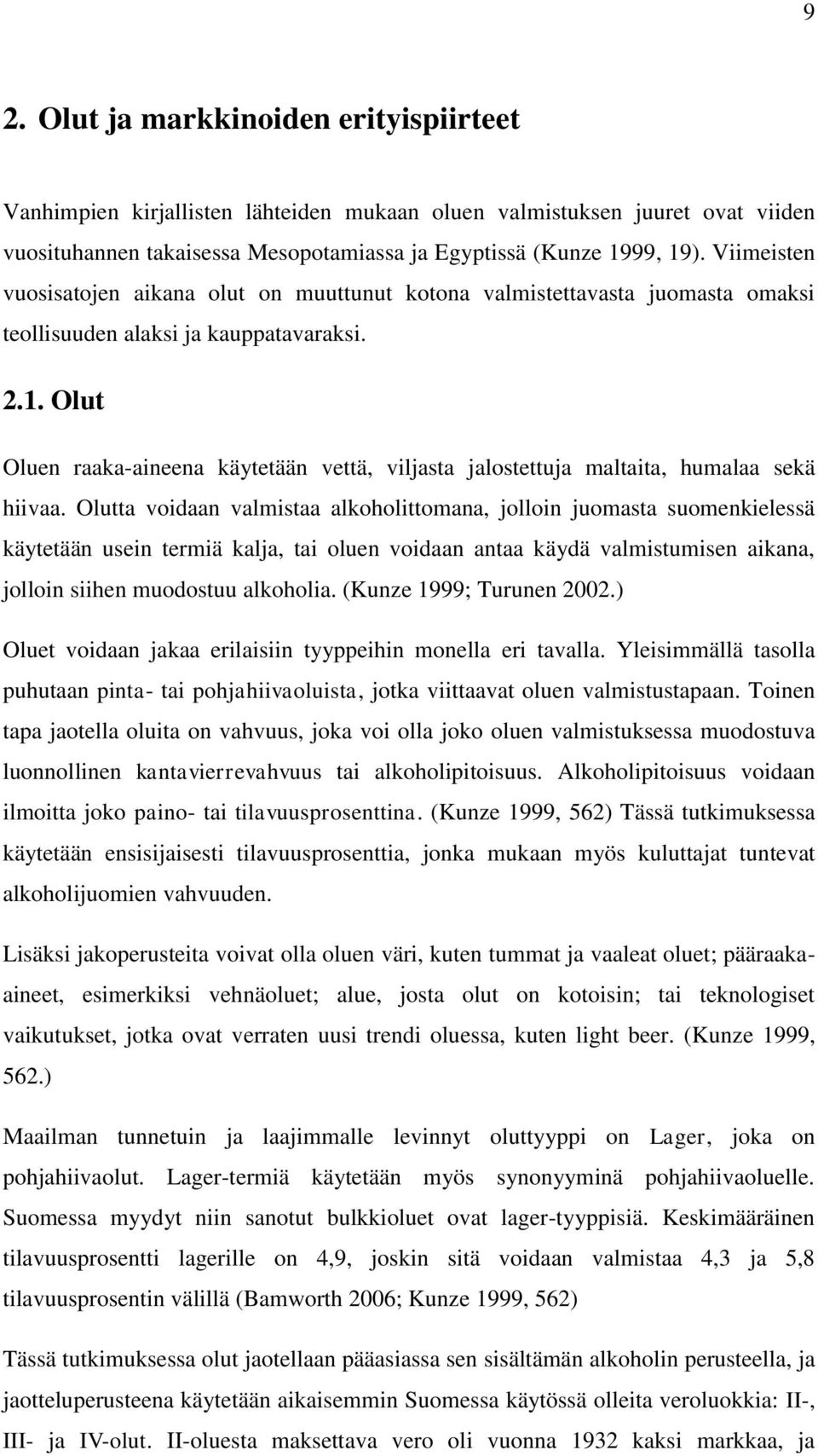 Olut Oluen raaka-aineena käytetään vettä, viljasta jalostettuja maltaita, humalaa sekä hiivaa.