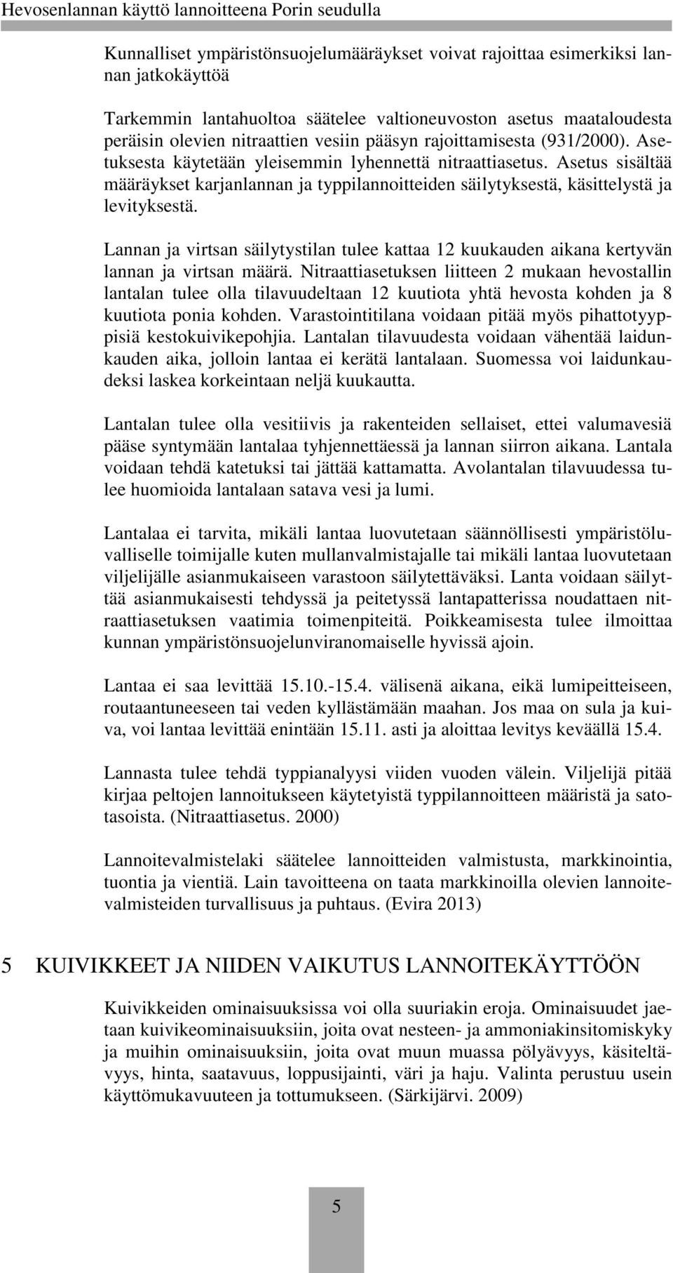 Asetus sisältää määräykset karjanlannan ja typpilannoitteiden säilytyksestä, käsittelystä ja levityksestä.