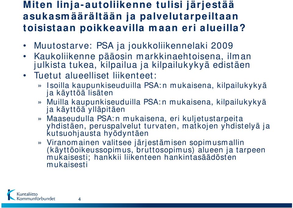 kaupunkiseuduilla PSA:n mukaisena, kilpailukykyä ja käyttöä lisäten» Muilla kaupunkiseuduilla PSA:n mukaisena, kilpailukykyä ja käyttöä ylläpitäen» Maaseudulla PSA:n mukaisena, eri