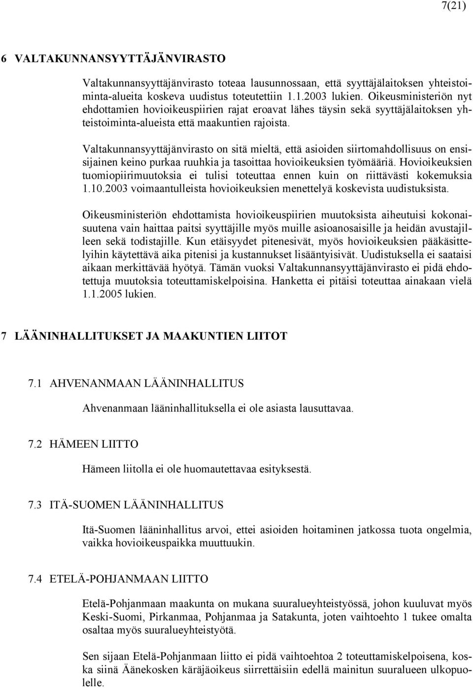 Valtakunnansyyttäjänvirasto on sitä mieltä, että asioiden siirtomahdollisuus on ensisijainen keino purkaa ruuhkia ja tasoittaa hovioikeuksien työmääriä.
