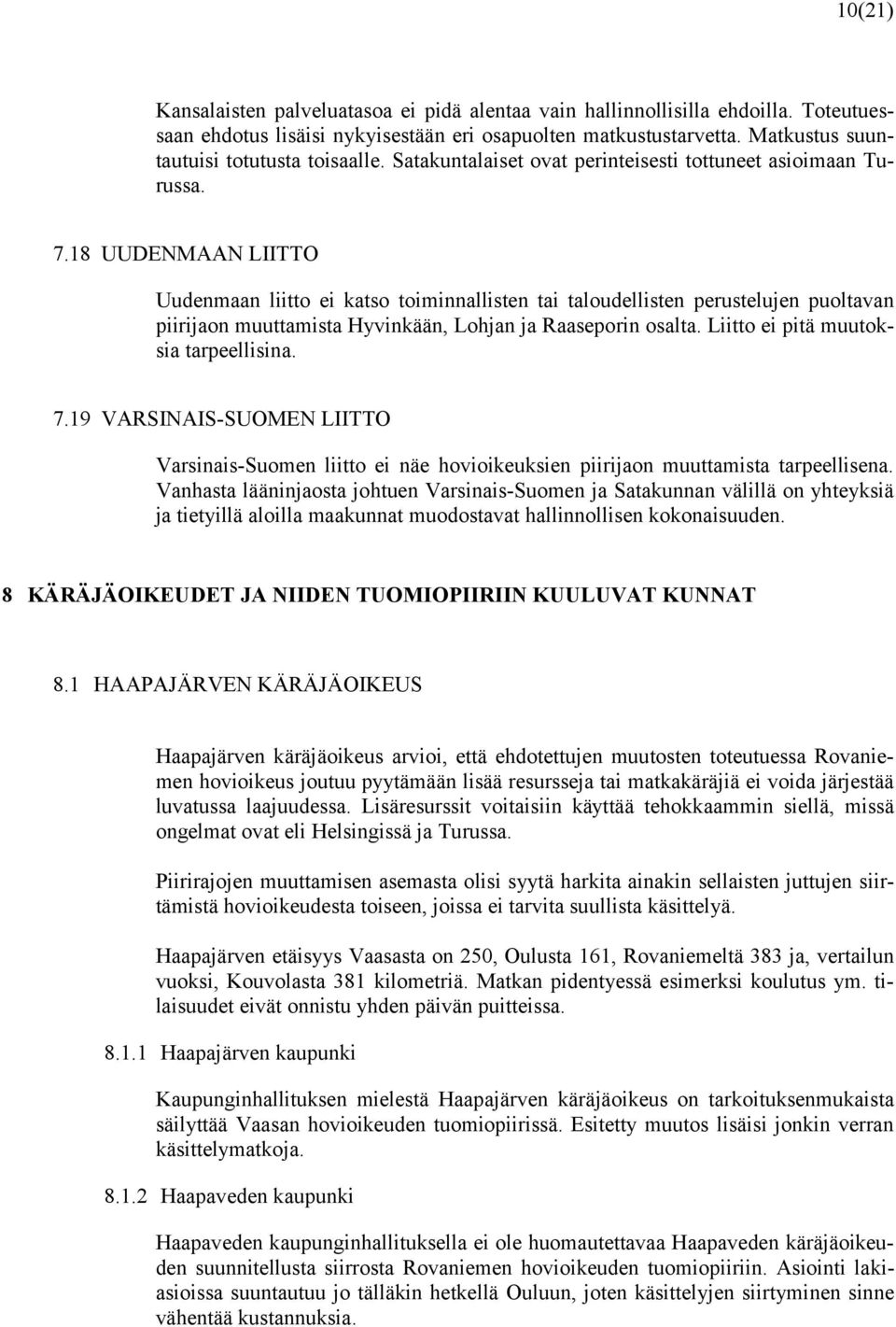18 UUDENMAAN LIITTO Uudenmaan liitto ei katso toiminnallisten tai taloudellisten perustelujen puoltavan piirijaon muuttamista Hyvinkään, Lohjan ja Raaseporin osalta.