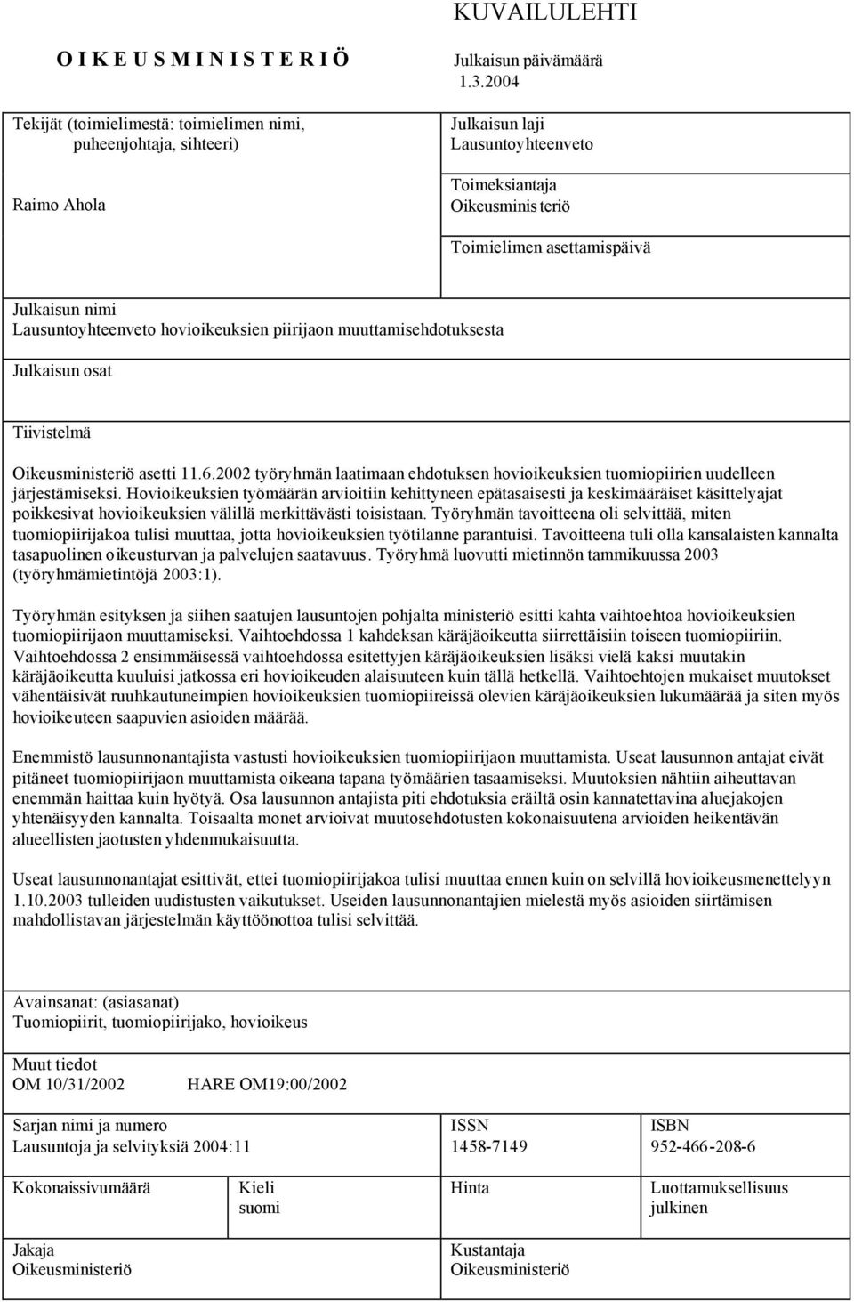 Tiivistelmä Oikeusministeriö asetti 11.6.2002 työryhmän laatimaan ehdotuksen hovioikeuksien tuomiopiirien uudelleen järjestämiseksi.