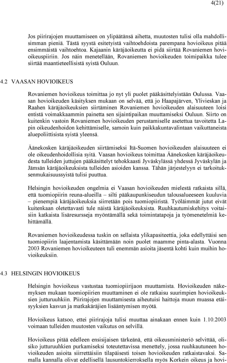 2 VAASAN HOVIOIKEUS Rovaniemen hovioikeus toimittaa jo nyt yli puolet pääkäsittelyistään Oulussa.