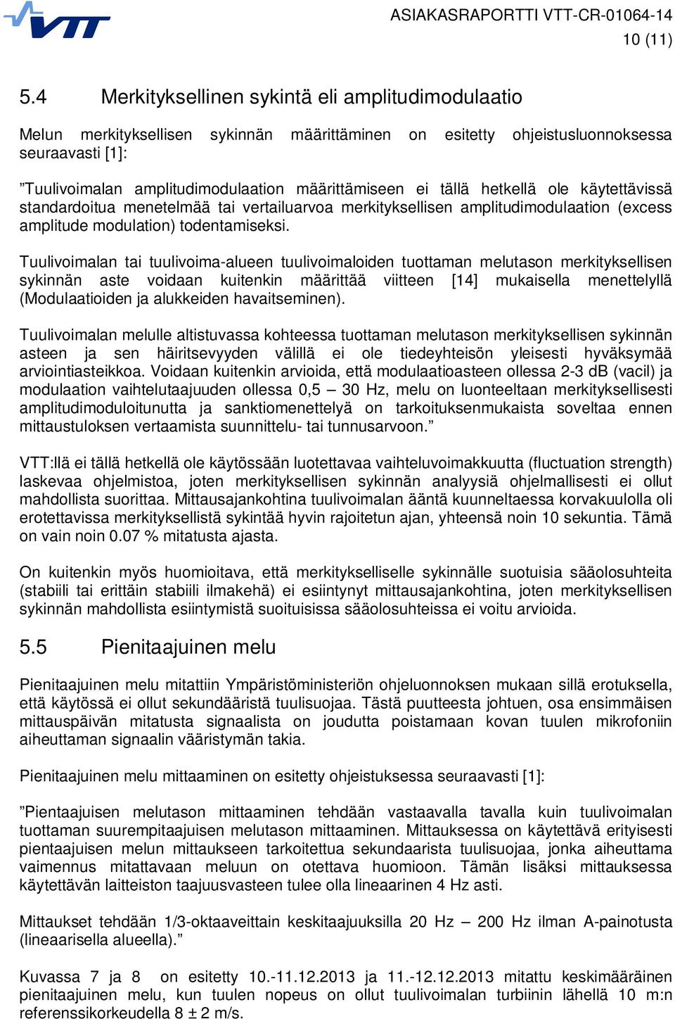 ei tällä hetkellä ole käytettävissä standardoitua menetelmää tai vertailuarvoa merkityksellisen amplitudimodulaation (excess amplitude modulation) todentamiseksi.