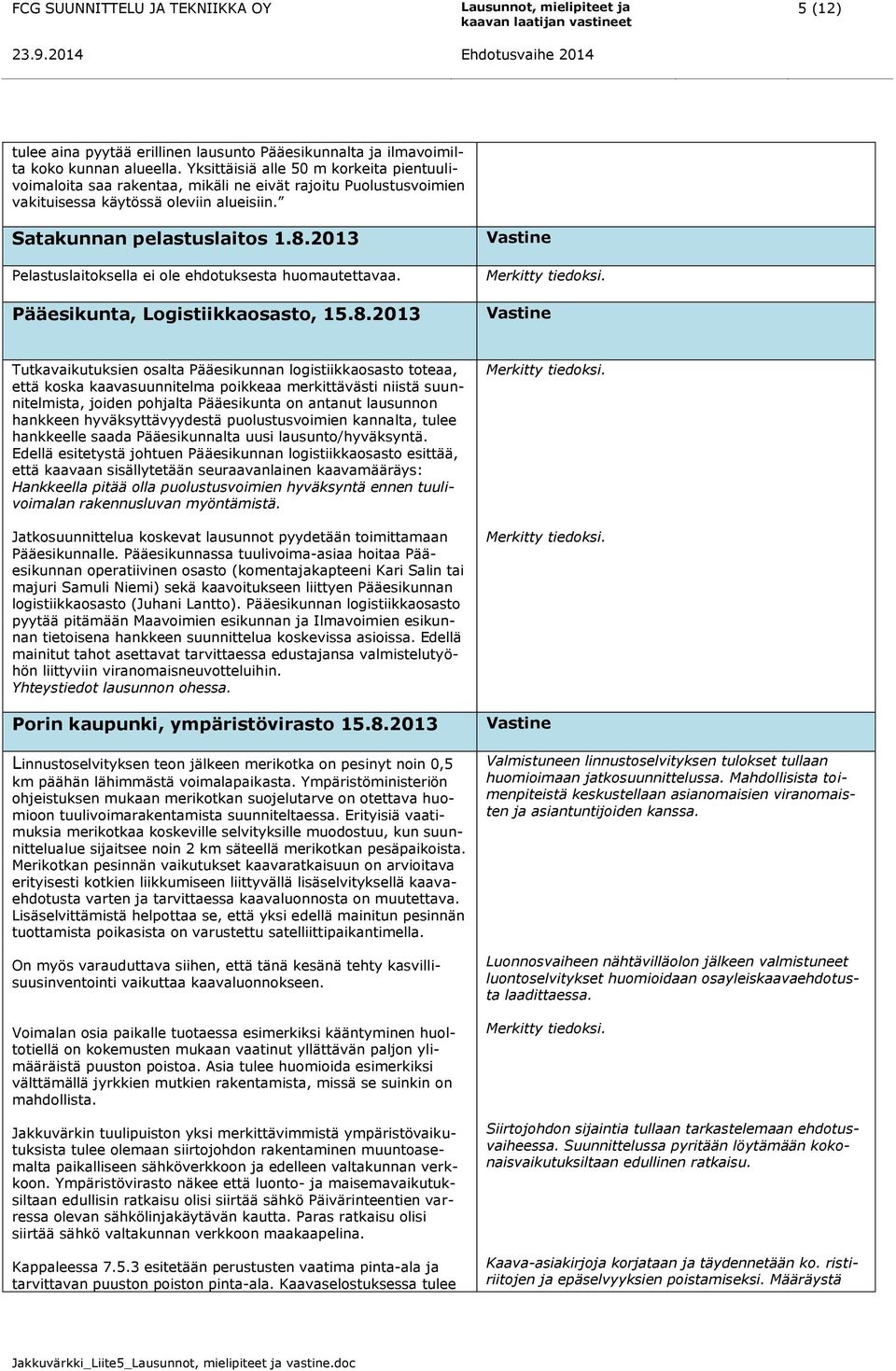 2013 Pelastuslaitoksella ei ole ehdotuksesta huomautettavaa. Pääesikunta, Logistiikkaosasto, 15.8.