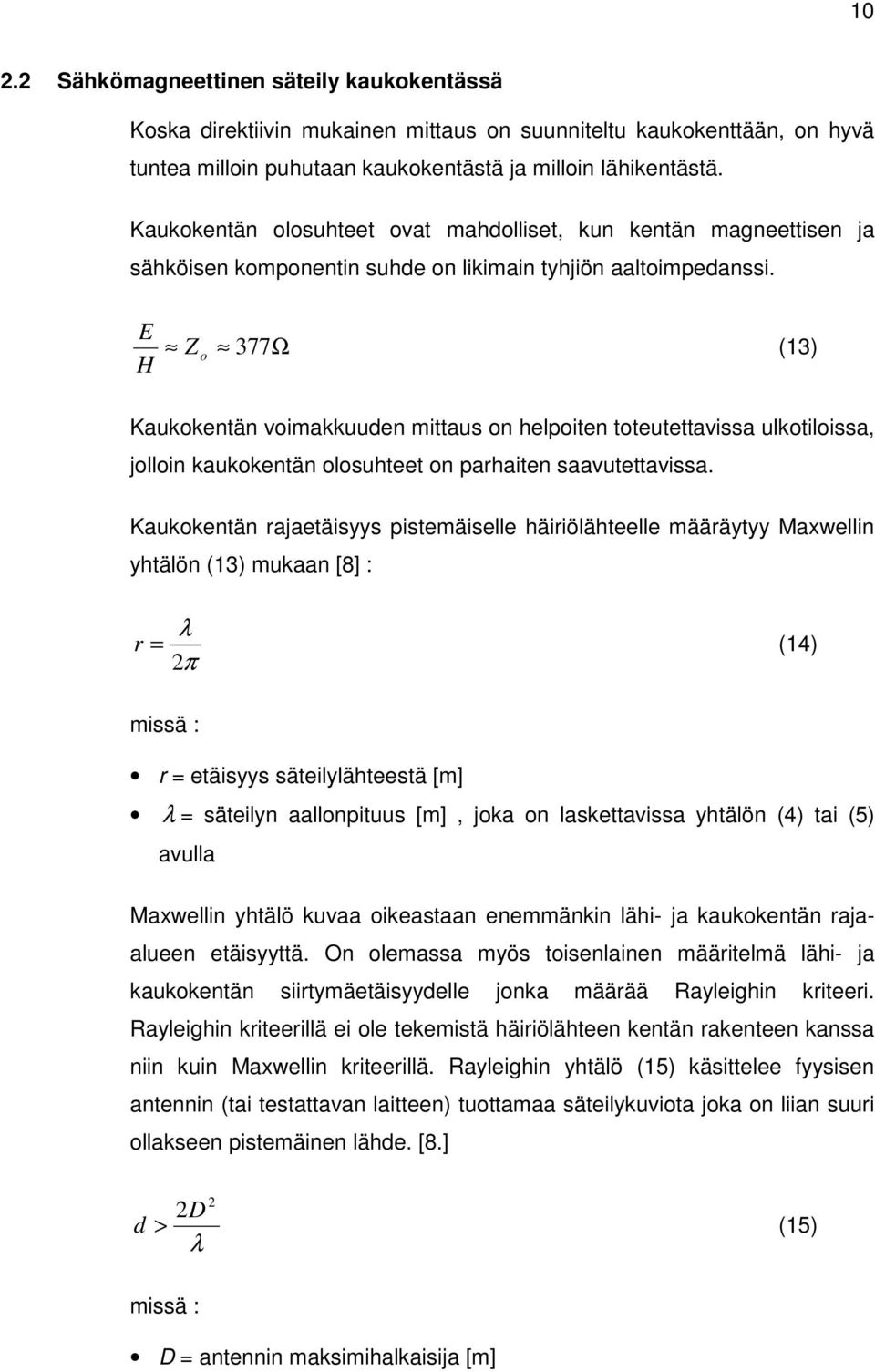 E H Z o 377Ω (13) Kaukokentän voimakkuuden mittaus on helpoiten toteutettavissa ulkotiloissa, jolloin kaukokentän olosuhteet on parhaiten saavutettavissa.