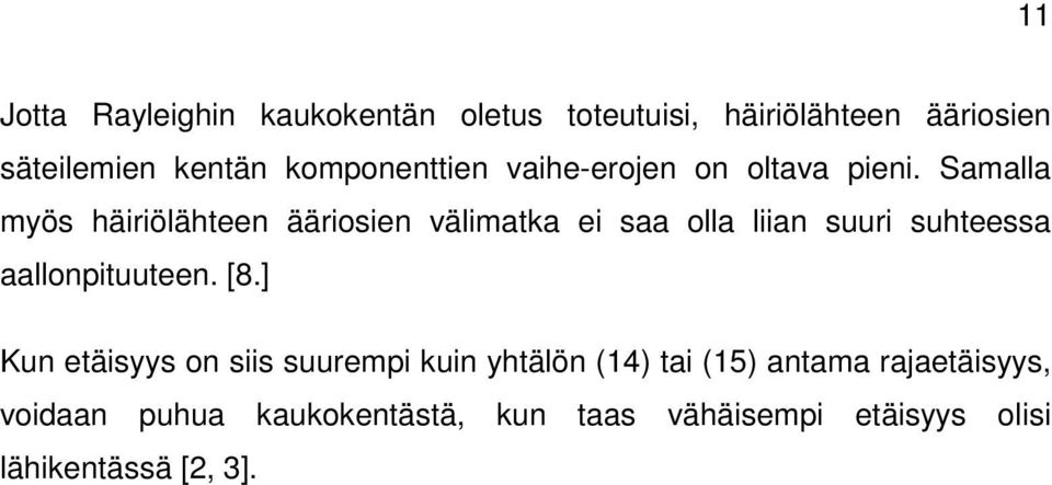 Samalla myös häiriölähteen ääriosien välimatka ei saa olla liian suuri suhteessa aallonpituuteen. [8.