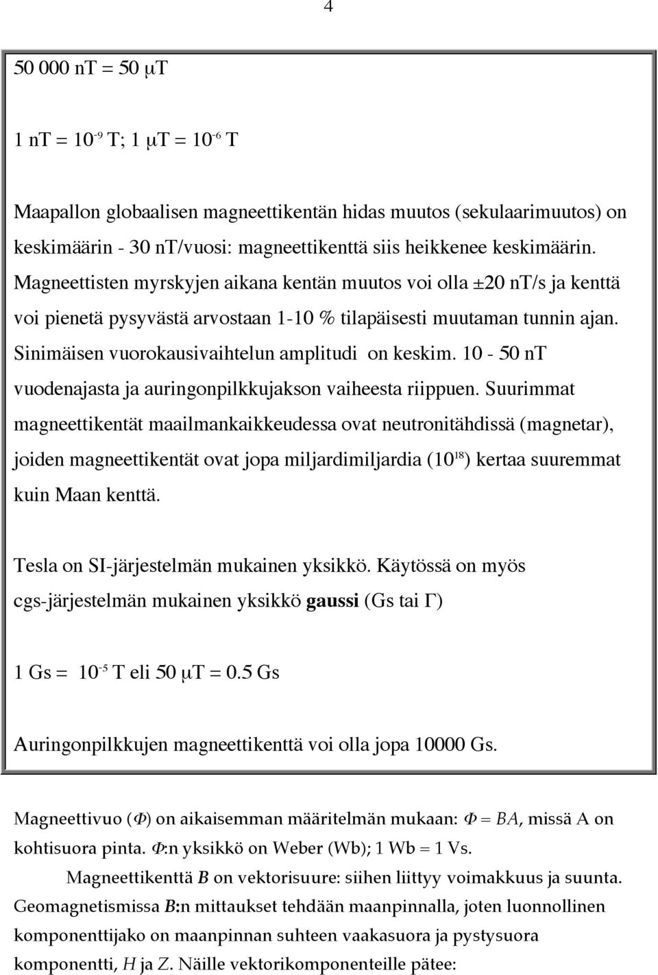 10-50 nt vuodenajasta ja auringonpilkkujakson vaiheesta riippuen.