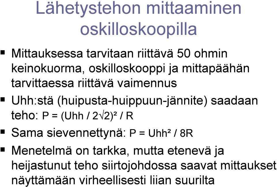 saadaan teho: P = (Uhh / 2 2)² / R Sama sievennettynä: P = Uhh² / 8R Menetelmä on tarkka, mutta