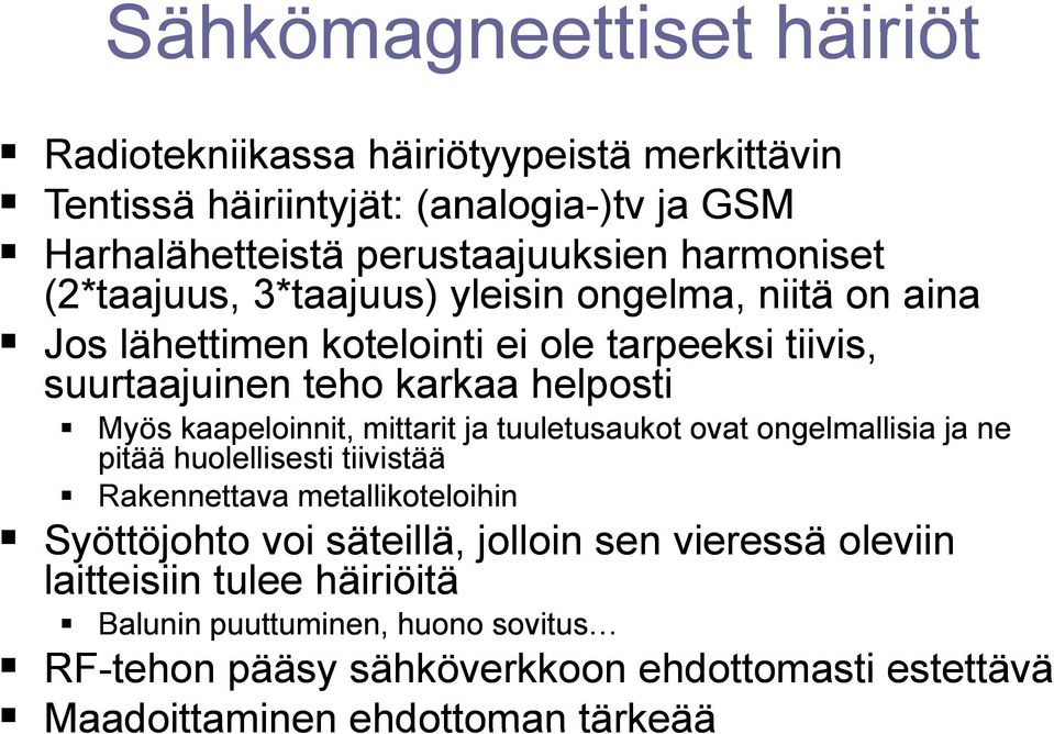 kaapeloinnit, mittarit ja tuuletusaukot ovat ongelmallisia ja ne pitää huolellisesti tiivistää Rakennettava metallikoteloihin Syöttöjohto voi säteillä,