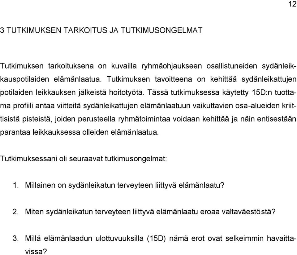 Tässä tutkimuksessa käytetty 15D:n tuottama profiili antaa viitteitä sydänleikattujen elämänlaatuun vaikuttavien osa-alueiden kriittisistä pisteistä, joiden perusteella ryhmätoimintaa voidaan